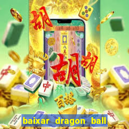 baixar dragon ball super dublado